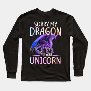 Sorry My Dragon Ate Your Unicorn Funny Shirt Gift Long Sleeve T-Shirt